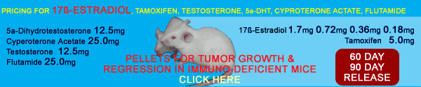 *Pellets for tumor growth and regression in immuno deficient mice*  Pricing for 60 day and 90 day release of 17�-Estradiol, Tamoxifen, Testosterone, 5�-DHT, Cyproterone Actate and Flutamide.